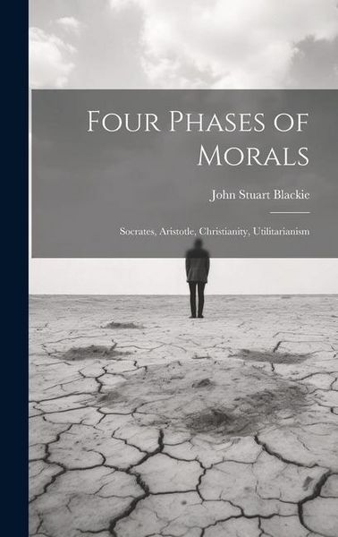 Produktbild: Four Phases of Morals: Socrates, Aristotle, Christianity, Utilitarianism