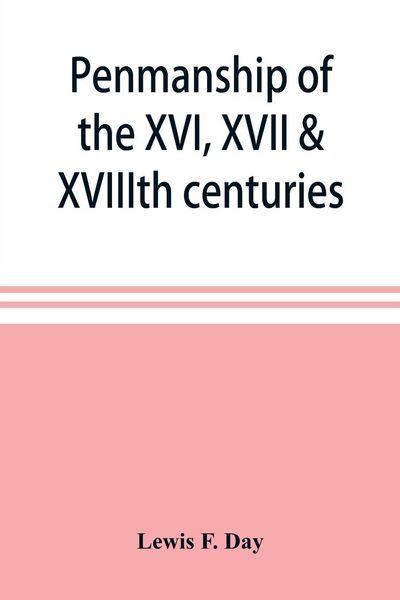 Produktbild: Penmanship of the XVI, XVII & XVIIIth centuries, a series of typical examples from English and foreign writing books