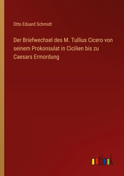 Produktbild: Der Briefwechsel des M. Tullius Cicero von seinem Prokonsulat in Cicilien bis zu Caesars Ermordung