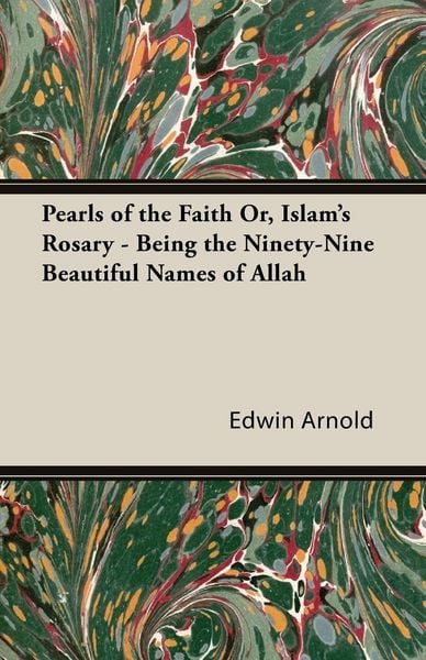 Produktbild: Pearls of the Faith Or, Islam's Rosary - Being the Ninety-Nine Beautiful Names of Allah