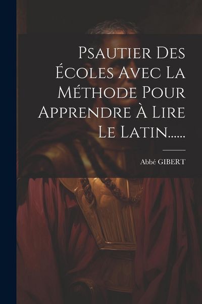 Produktbild: Psautier Des &Eacute;coles Avec La M&eacute;thode Pour Apprendre &Agrave; Lire Le Latin......