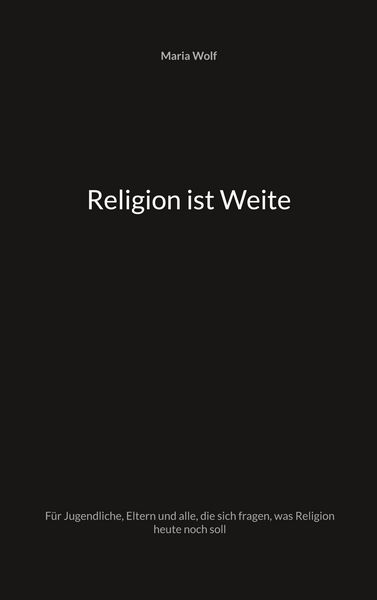 Religion ist Weite, Taschenbuch von Maria Wolf, BoD – Books on Demand, 9783757802233