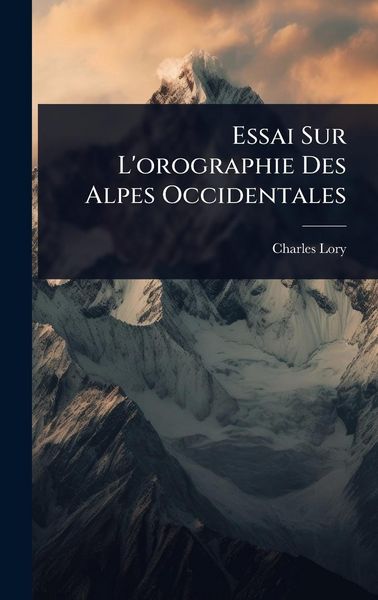 Produktbild: Essai Sur L'orographie Des Alpes Occidentales
