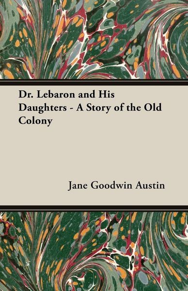Produktbild: Dr. Lebaron and His Daughters - A Story of the Old Colony