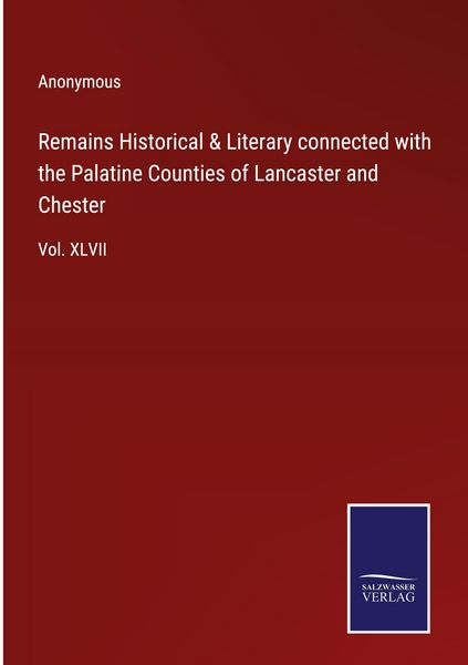 Produktbild: Remains Historical & Literary connected with the Palatine Counties of Lancaster and Chester