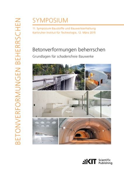Produktbild: Betonverformungen beherrschen - Grundlagen f&uuml;r schadensfreie Bauwerke : 11. Symposium Baustoffe und Bauwerkserhaltung, Karlsruher Institut f&uuml;r Technol