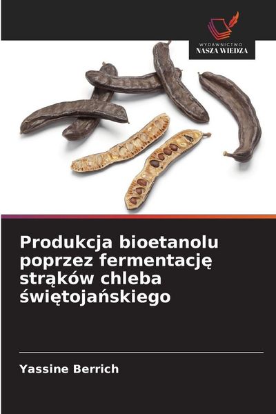 Produktbild: Produkcja bioetanolu poprzez fermentacj&iquest; str&iquest;k&oacute;w chleba &iquest;wi&iquest;toja&iquest;skiego