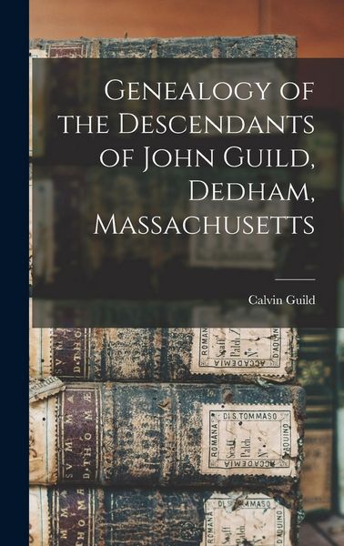 Produktbild: Genealogy of the Descendants of John Guild, Dedham, Massachusetts