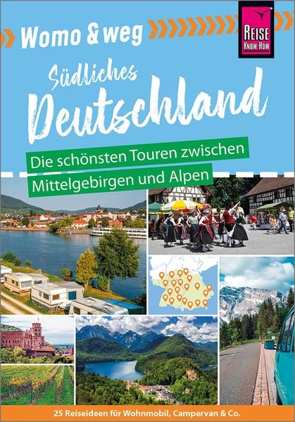 Womo & weg: Südliches Deutschland – Die schönsten Touren zwischen Mittelgebirgen und Alpen
