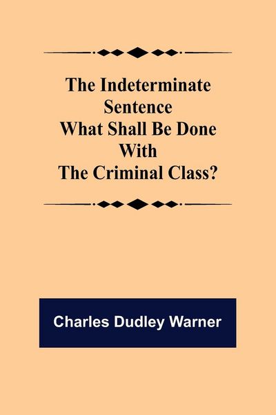 Produktbild: The Indeterminate Sentence What Shall Be Done With The Criminal Class?