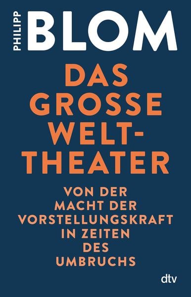 Das große Welttheater, Taschenbuch von Philipp Blom, dtv, 9783423349994