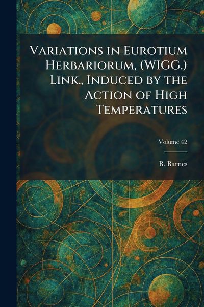 Produktbild: Variations in Eurotium Herbariorum, (WIGG.) Link., Induced by the Action of High Temperatures