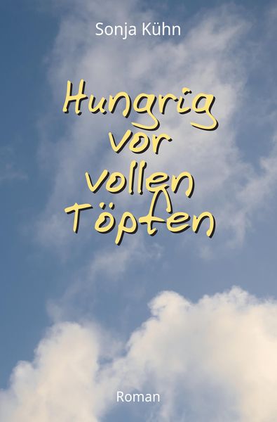 Hungrig vor vollen Töpfen, Taschenbuch von Sonja Kühn, Tredition, 9783347490420