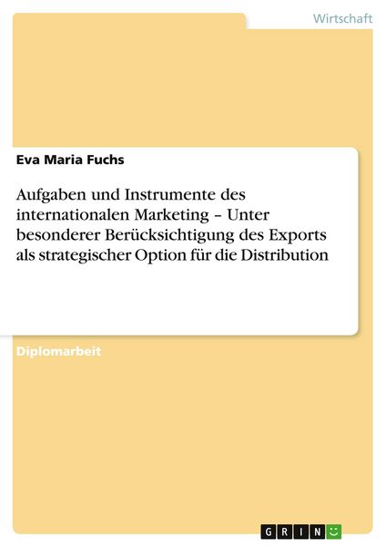 Produktbild: Aufgaben und Instrumente des internationalen Marketing - Unter besonderer Ber&uuml;cksichtigung des Exports als strategischer Option f&uuml;r die Distribution