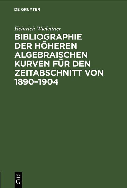 Produktbild: Bibliographie der h&ouml;heren algebraischen Kurven f&uuml;r den Zeitabschnitt von 1890&ndash;1904