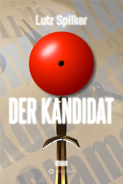Der Kandidat, Taschenbuch von Lutz Spilker, Tredition, 9783384033314