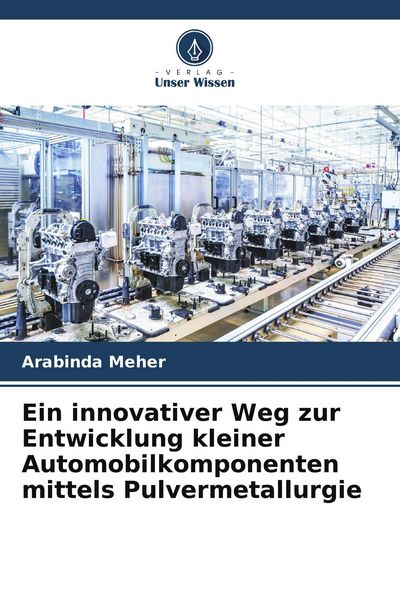 Produktbild: Ein innovativer Weg zur Entwicklung kleiner Automobilkomponenten mittels Pulvermetallurgie