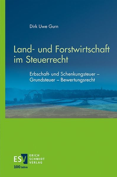 Land- und Forstwirtschaft im Steuerrecht, Taschenbuch von Dirk Uwe Gurn, Erich Schmidt Verlag, 978-3-503-23742-5