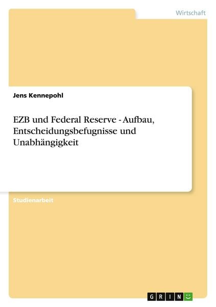 Produktbild: EZB und Federal Reserve - Aufbau, Entscheidungsbefugnisse und Unabh&auml;ngigkeit