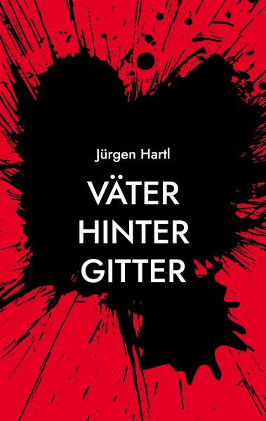 Väter hinter Gitter, Taschenbuch von Jürgen Hartl, BoD – Books on Demand, 9783754317891