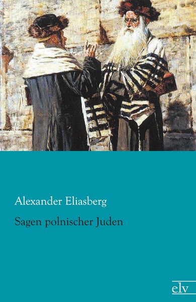 Sagen polnischer Juden, Taschenbuch von Alexander Eliasberg, Europäischer Literaturverlag, 9783862675791