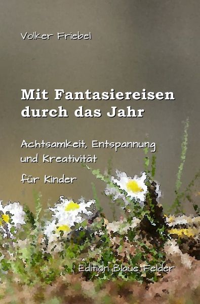 Mit Fantasiereisen durch das Jahr, Taschenbuch von Volker Friebel, Epubli, 9783754950883