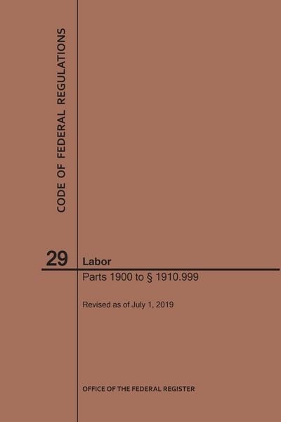 Produktbild: Code of Federal Regulations Title 29, Labor, Parts 1900-1910(1900 to 1910. 999), 2019