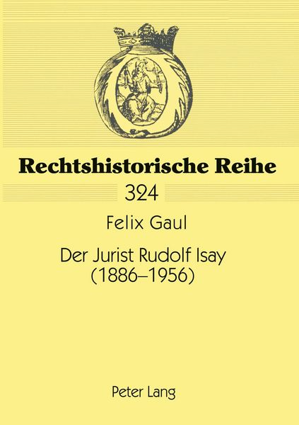 Der Jurist Rudolf Isay (1886-1956), Taschenbuch von Felix Gaul, Peter Lang GmbH, Internationaler Verlag der Wissenschaften, 9783631546208