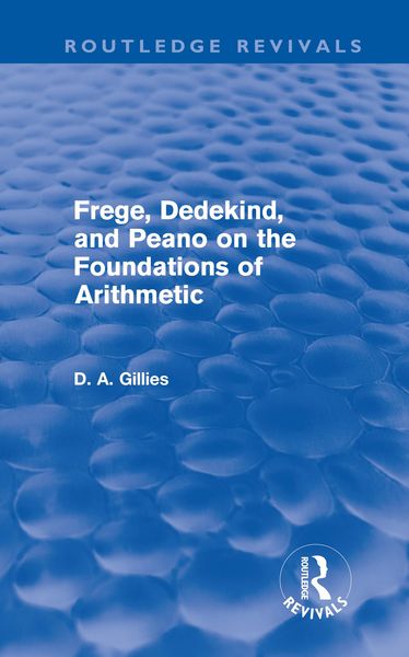 Produktbild: Frege, Dedekind, and Peano on the Foundations of Arithmetic (Routledge Revivals)