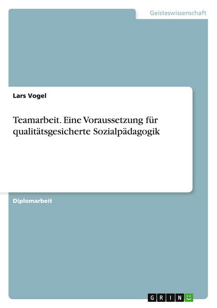 Produktbild: Teamarbeit. Eine Voraussetzung f&uuml;r qualit&auml;tsgesicherte Sozialp&auml;dagogik