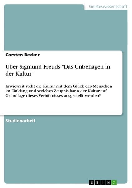 Über Sigmund Freuds 'Das Unbehagen in der Kultur'; Taschenbuch von Carsten Becker, GRIN, 9783638759144