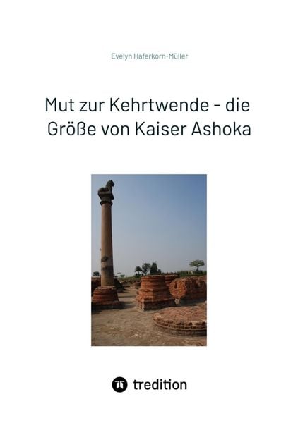 Produktbild: Mut zur Kehrtwende - die Gr&ouml;&szlig;e von Kaiser Ashoka