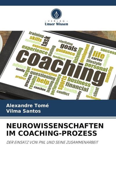 Neurowissenschaften im Coaching-Prozess, Taschenbuch von Alexandre Tomé , Vilma Santos, Verlag Unser Wissen, 9786206348771