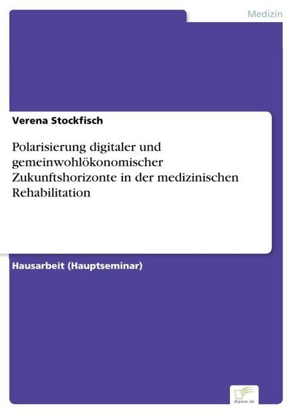 Produktbild: Polarisierung digitaler und gemeinwohl&ouml;konomischer Zukunftshorizonte in der medizinischen Rehabilitation