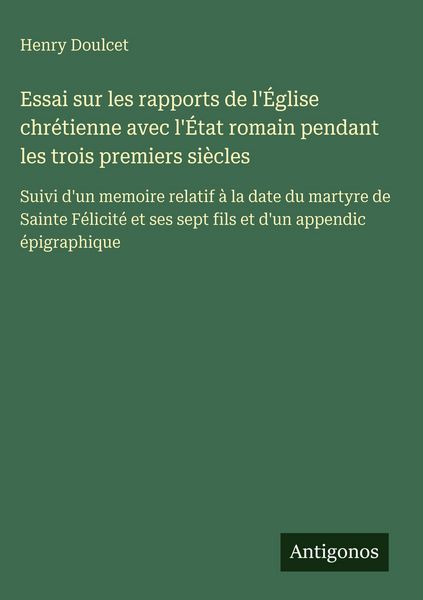 Produktbild: Essai sur les rapports de l'&Eacute;glise chr&eacute;tienne avec l'&Eacute;tat romain pendant les trois premiers si&egrave;cles