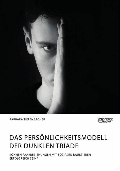 Produktbild: Das Pers&ouml;nlichkeitsmodell der dunklen Triade. K&ouml;nnen Paarbeziehungen mit sozialen Raubtieren erfolgreich sein?