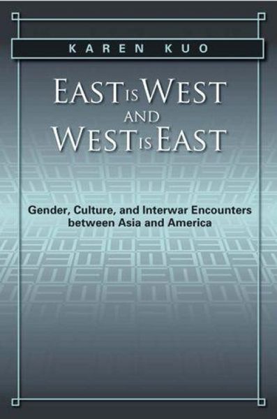 Produktbild: East Is West and West Is East: Gender, Culture, and Interwar Encounters Between Asia and America