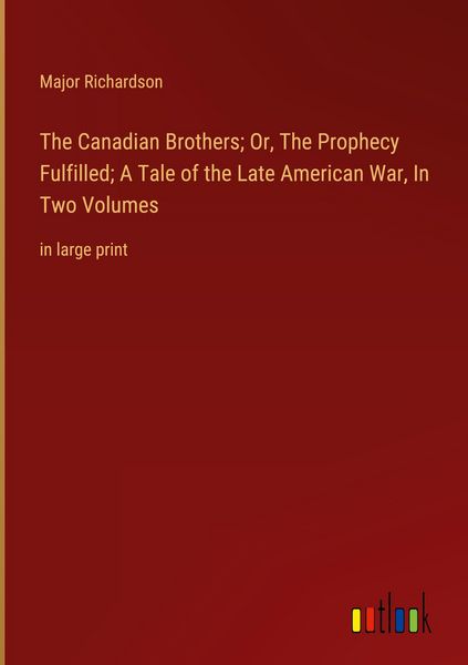 Produktbild: The Canadian Brothers; Or, The Prophecy Fulfilled; A Tale of the Late American War, In Two Volumes