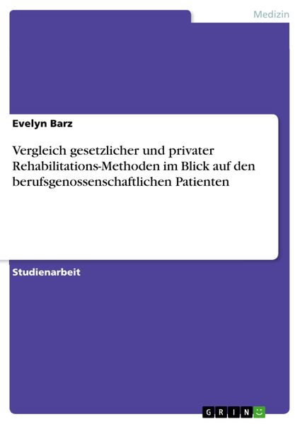 Produktbild: Vergleich gesetzlicher und privater Rehabilitations-Methoden im Blick auf den berufsgenossenschaftlichen Patienten
