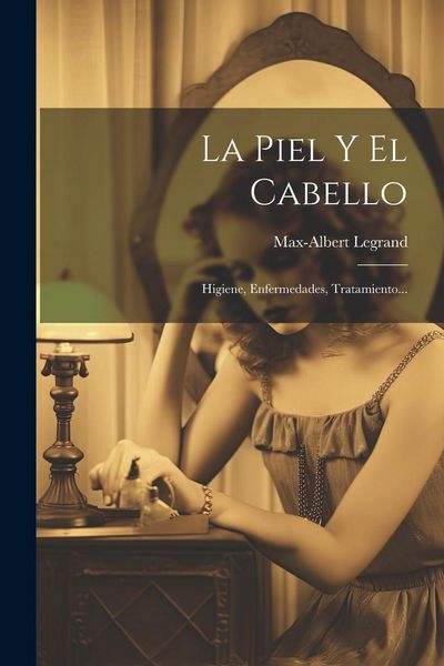 Produktbild: La Piel Y El Cabello: Higiene, Enfermedades, Tratamiento...
