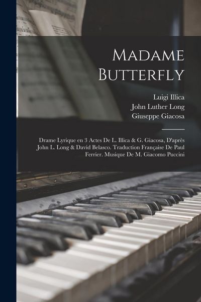 Produktbild: Madame Butterfly; drame lyrique en 3 actes de L. Illica & G. Giacosa, d'apr&egrave;s John L. Long & David Belasco. Traduction fran&ccedil;aise de Paul Ferrier. Musi