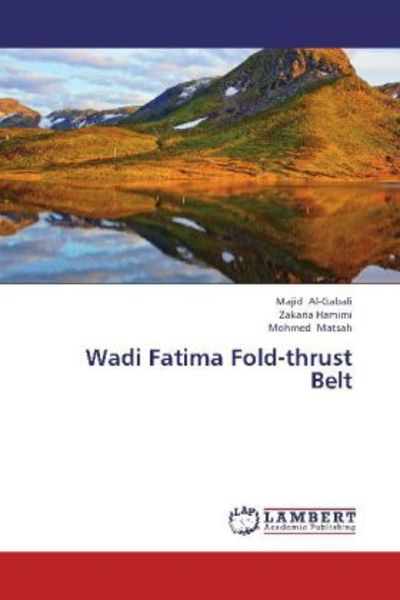 Al-Gabali, M: Wadi Fatima Fold-thrust Belt, Taschenbuch von Majid Al-Gabali , Zakaria Hamimi , Mohmed Matsah, LAP LAMBERT Academic Publishing,