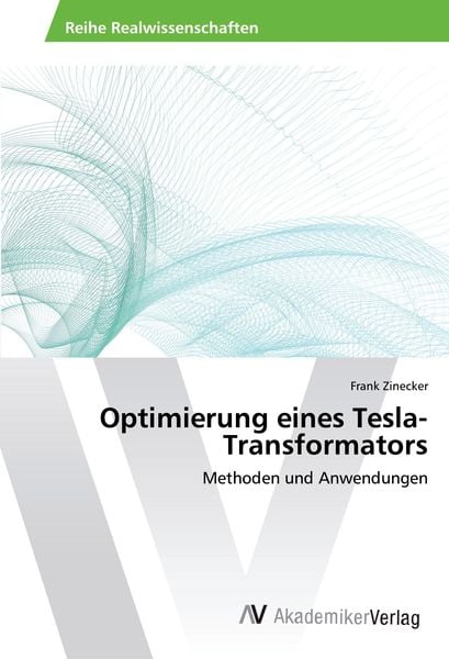 Optimierung eines Tesla-Transformators, Taschenbuch von Frank Zinecker, AV Akademikerverlag, 9783330501560