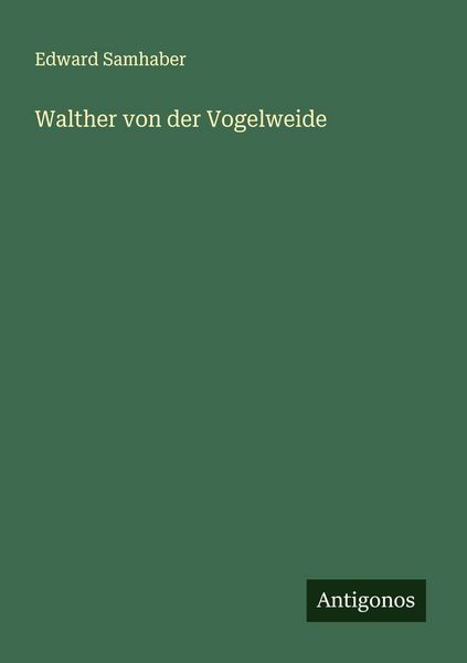 Walther von der Vogelweide, Taschenbuch von Edward Samhaber, Antigonos Verlag, 9783388894072