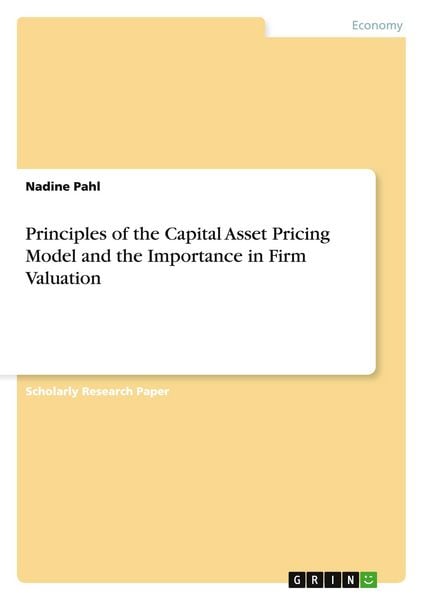 Principles of the Capital Asset Pricing Model and the Importance in Firm Valuation, Taschenbuch von Nadine Pahl, GRIN, 9783640303359