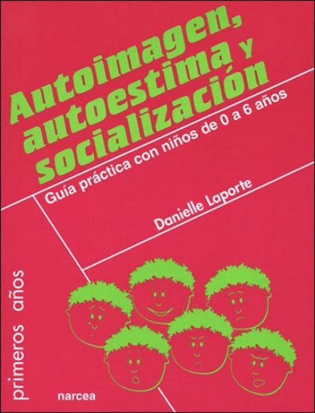 Produktbild: Autoimagen, autoestima y socializaci&oacute;n : gu&iacute;a pr&aacute;ctica con ni&ntilde;os de 0 a 6 a&ntilde;os