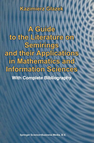 Produktbild: A Guide to the Literature on Semirings and their Applications in Mathematics and Information Sciences
