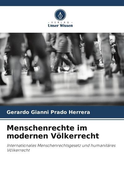 Menschenrechte im modernen Völkerrecht, Taschenbuch von Gerardo Gianni Prado Herrera, Verlag Unser Wissen, 9786206490975