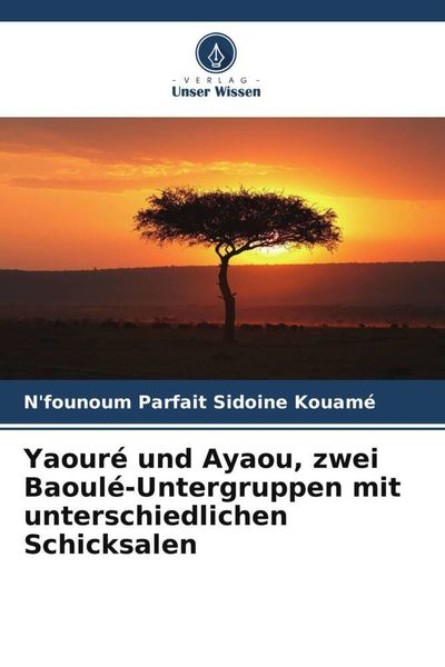 Produktbild: Yaour&eacute; und Ayaou, zwei Baoul&eacute;-Untergruppen mit unterschiedlichen Schicksalen