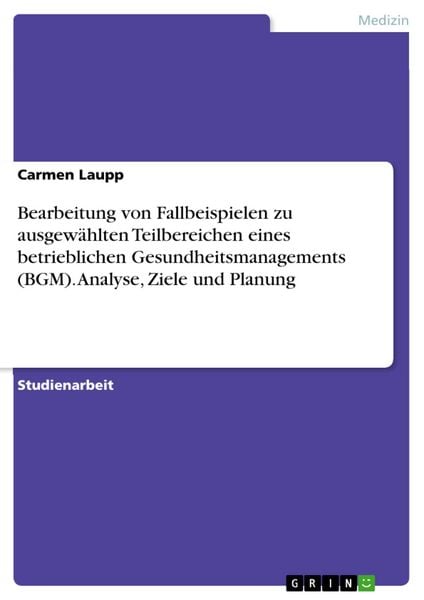 Produktbild: Bearbeitung von Fallbeispielen zu ausgew&auml;hlten Teilbereichen eines betrieblichen Gesundheitsmanagements (BGM). Analyse, Ziele und Planung